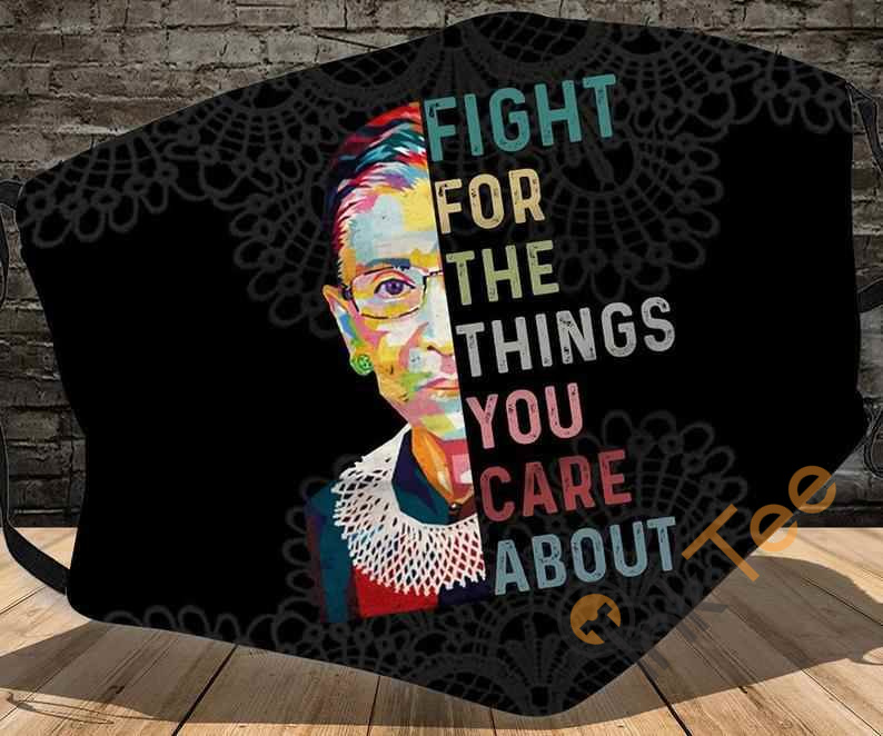 Fight For The Things You Care About Notorious Rbg Ruth Bader Ginsburg Filter Cotton Face Mask