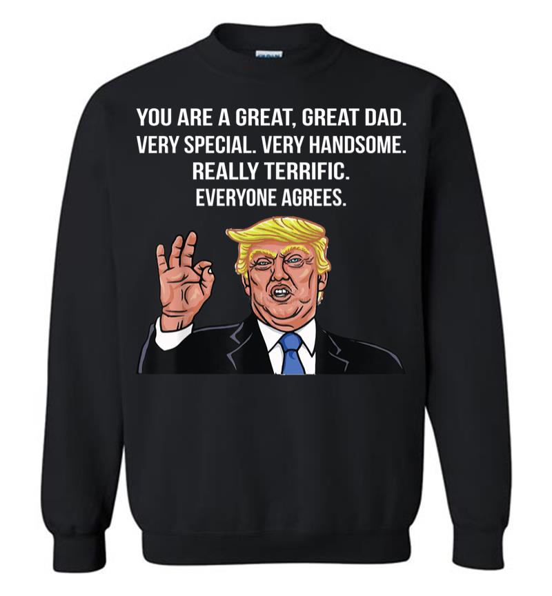 Funny Donald Trump Fathers Day Great Dad Gift Sweatshirt