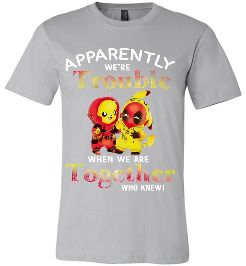 Inktee Store - Pikachu And Deadpool Apparently We'Re Who Knew Premium T-Shirt Image