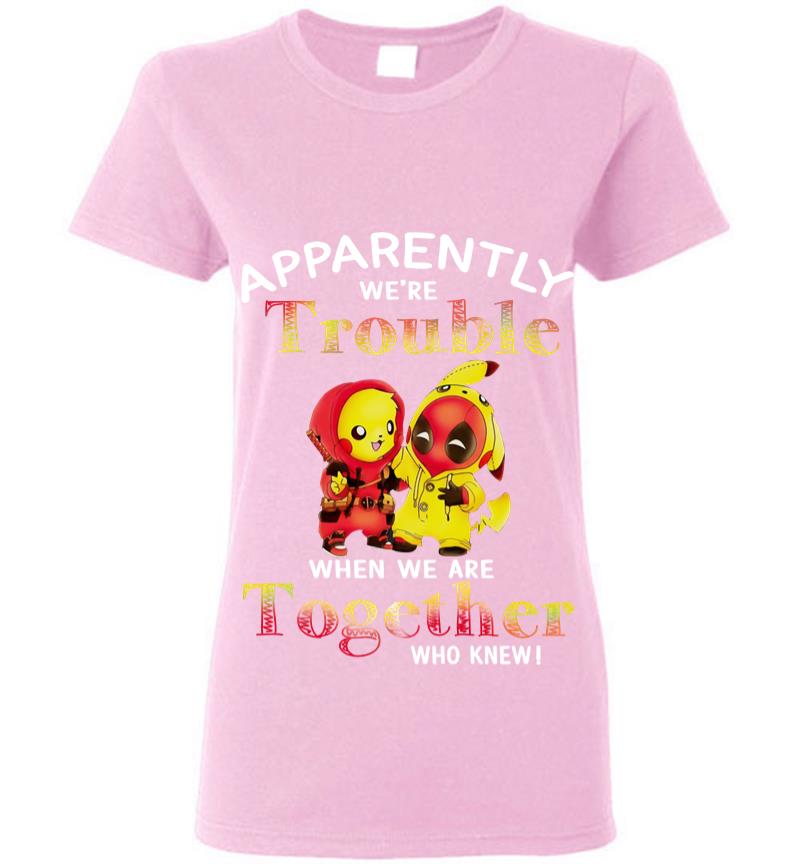 Inktee Store - Pikachu And Deadpool Apparently We'Re Who Knew Women T-Shirt Image