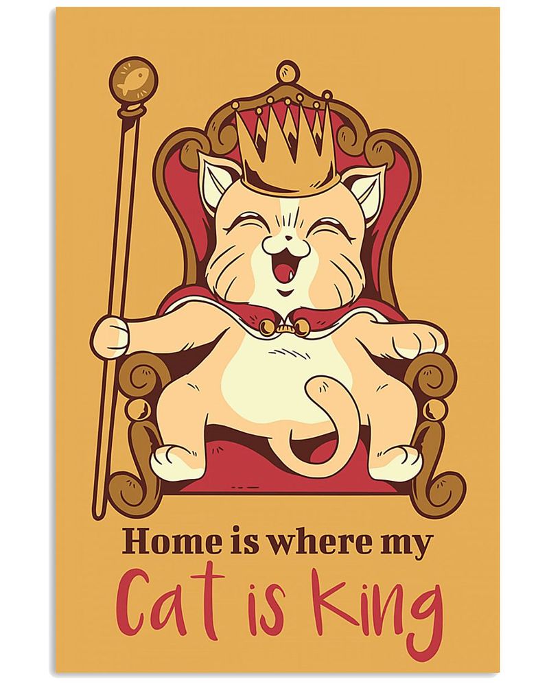 Home Is Where My Cat Is King Unframed / Wrapped Canvas Wall Decor Poster