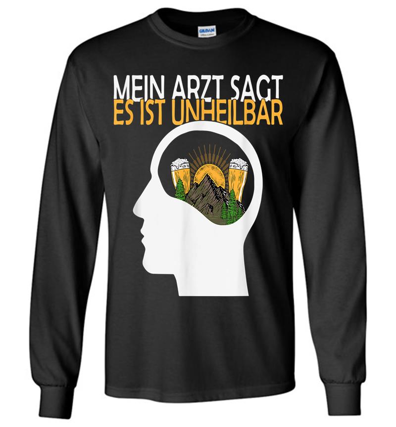 Der Arzt Sagt Es Ist Unheilbar Berge Bier Geschenk Long Sleeve T Shirt