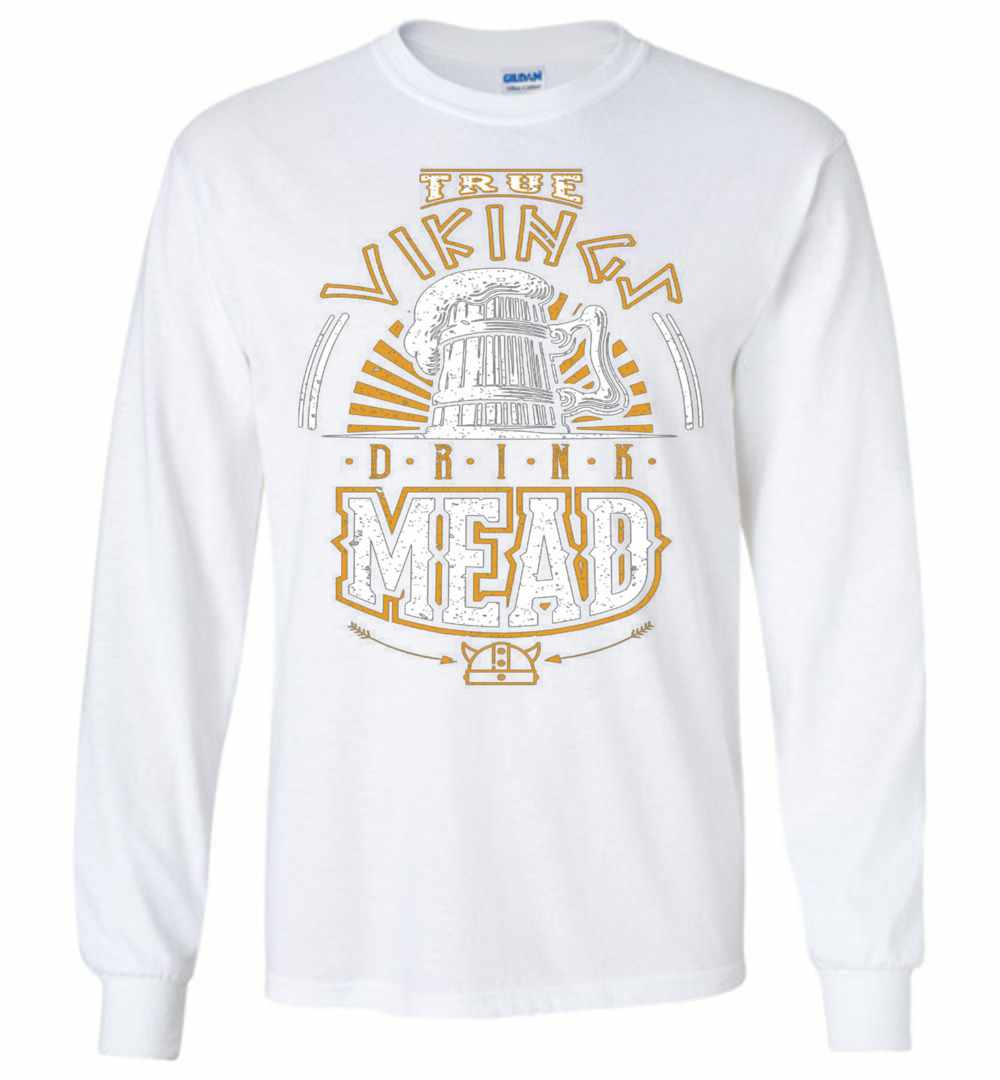 True Vikings Drink Mead Long Sleeve T-Shirt