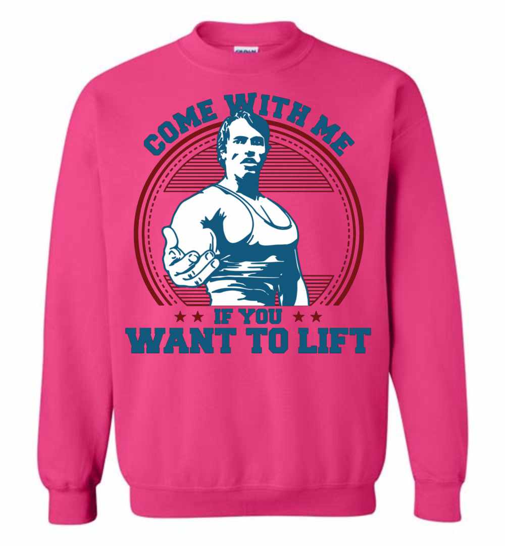 Come With Me If You Want To Lift Sweatshirt