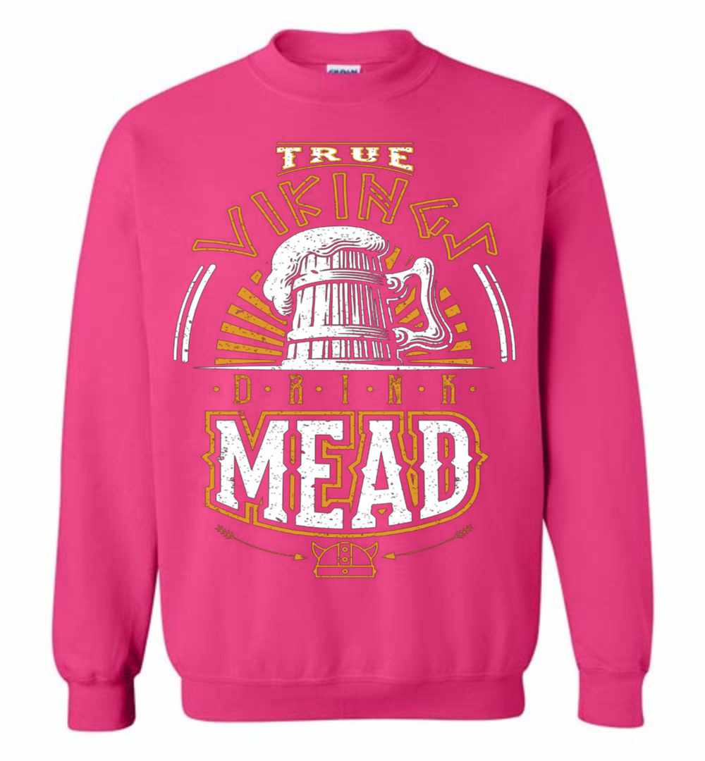 True Vikings Drink Mead Sweatshirt