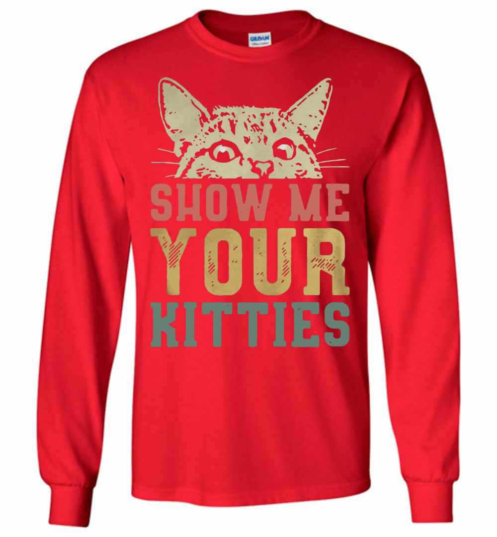 Cat Show Me Your Kitties Long Sleeve T-shirt - InkTee Store