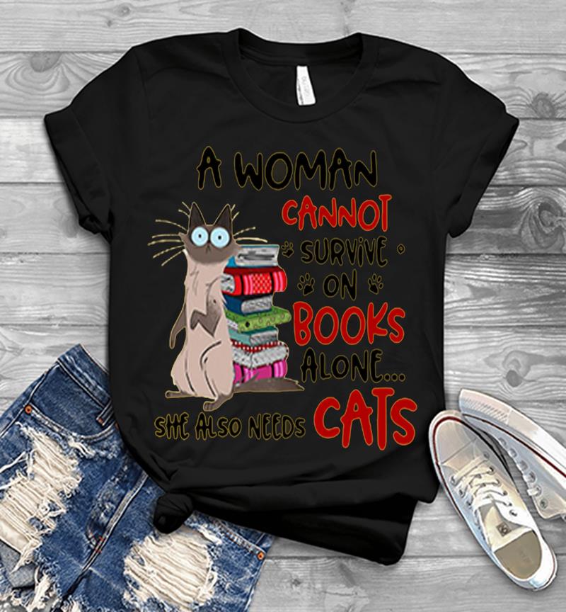 A Woman Cannot Survive On Books Alone She Also Needs Cats Mens T-shirt