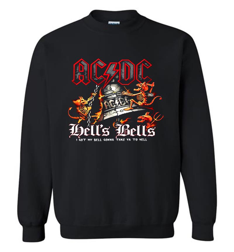 Acdc Hell’s Bells I Got My Bell Gonna Take You To Hell Sweatshirt