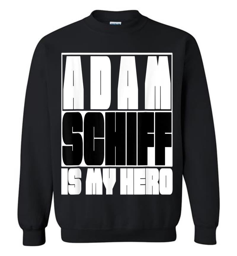 Adam Schiff Is My Hero Sweatshirt