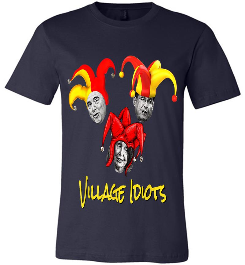 Inktee Store - Adam Schiff Jerry Nadler Nancy Pelosi Village Idiots Funny Premium T-Shirt Image