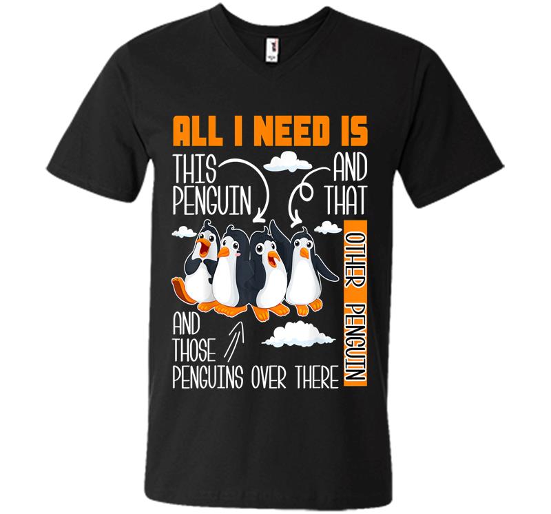 All I Need Is This Penguin And That Other Penguin Cute V-neck T-shirt