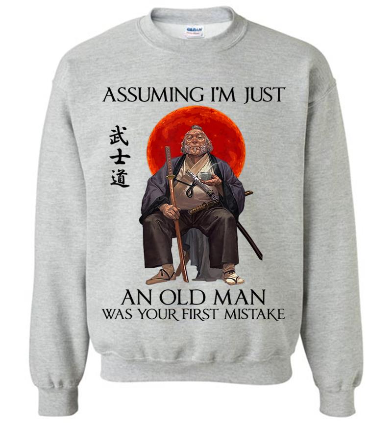 Inktee Store - Assuming I'M Just An Old Man Was Your First Mistake Sweatshirt Image