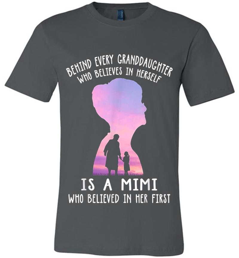 Behind Every Granddaughter Who Believes In Herself Is A Mimi Premium T-shirt