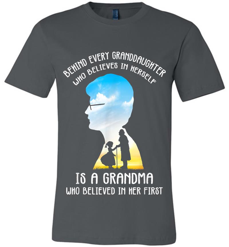 Behind Every Granddaughter Who Believes In Herself Premium T-shirt