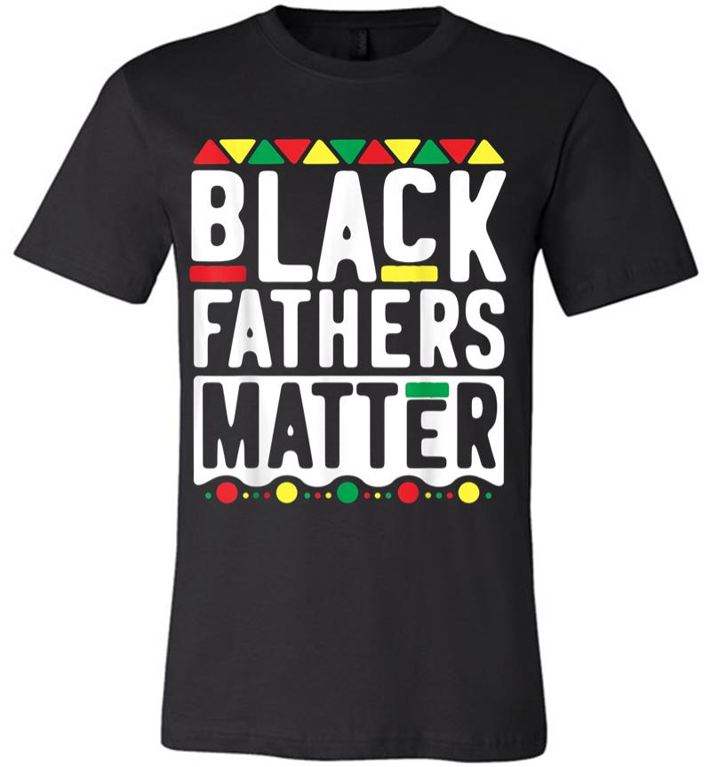 Black Fathers Matter For Men Dad History Month Premium T-Shirt