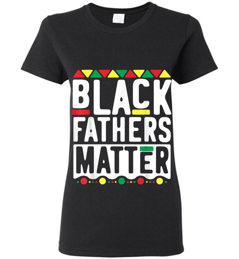 Black Fathers Matter For Men Dad History Month Women T-Shirt