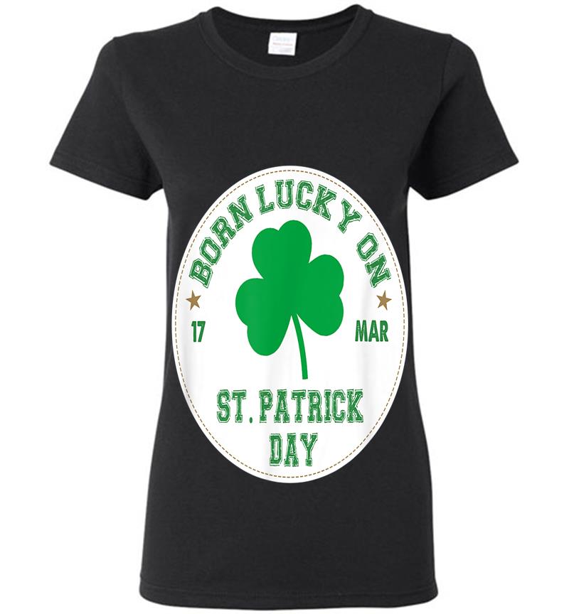 Born Lucky On 17 March St Patrick'S Day Shamrock Birthday Womens T-Shirt