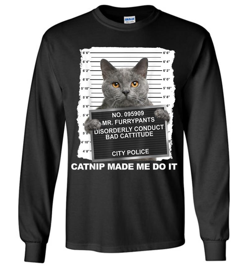 Catnip Made Me Do It Funny Cat Tee Long Sleeve T-Shirt