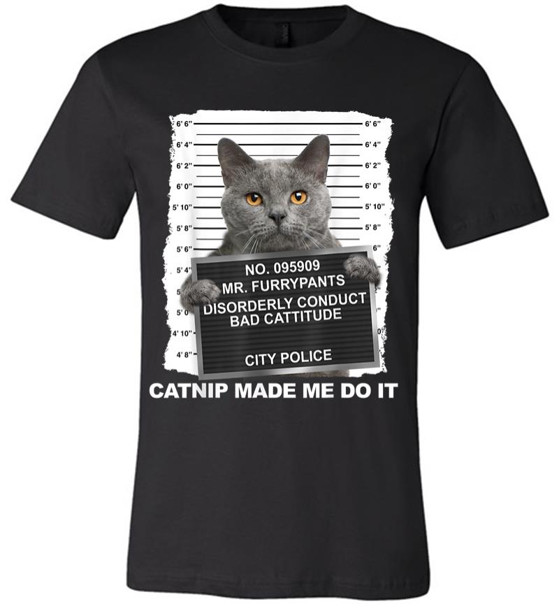Catnip Made Me Do It Funny Cat Tee Premium T-shirt