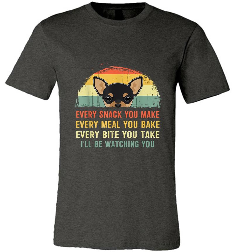 Inktee Store - Chihuahua Every Snack You Make I’ll Be Watching You Premium T-Shirt Image