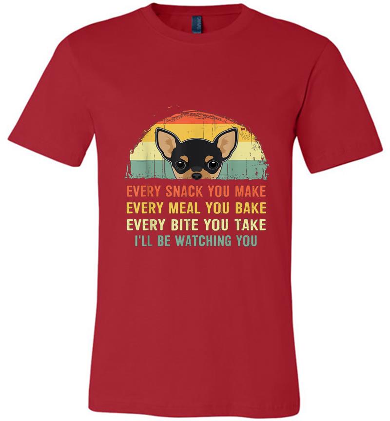 Inktee Store - Chihuahua Every Snack You Make I’ll Be Watching You Premium T-Shirt Image
