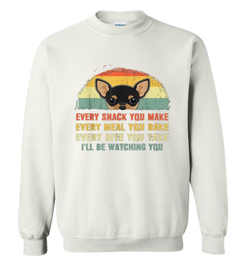 Inktee Store - Chihuahua Every Snack You Make I’ll Be Watching You Sweatshirt Image