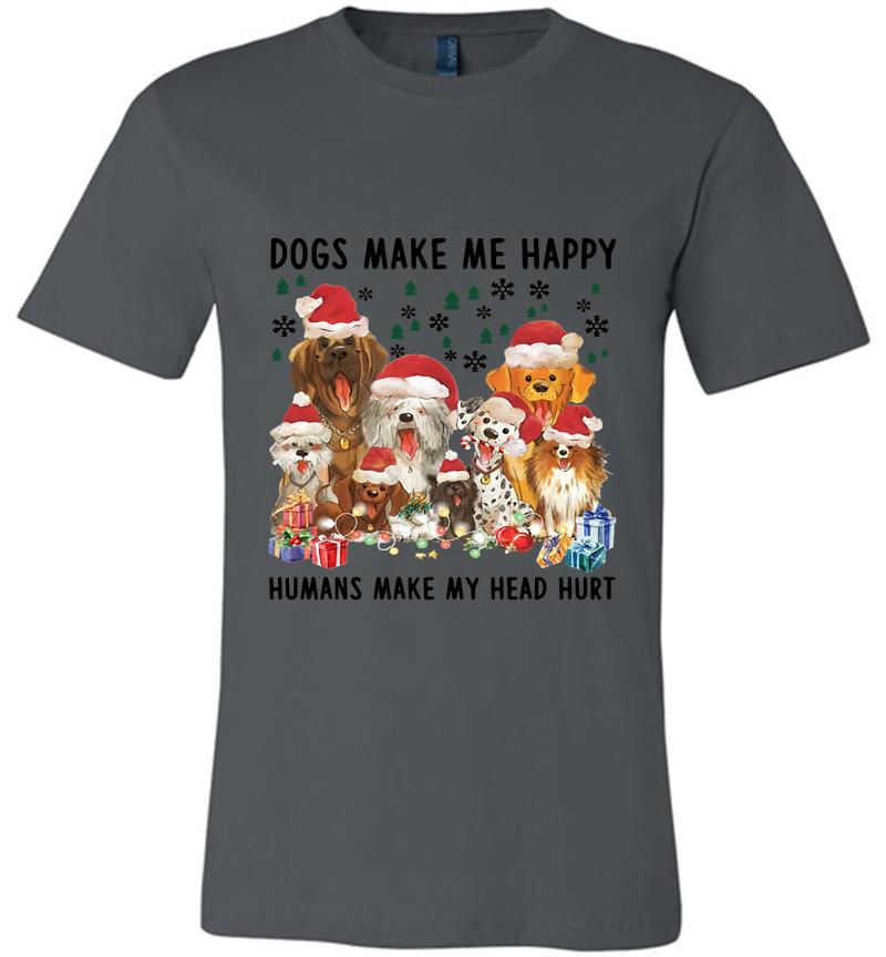 Christmas Dogs Make Me Happy Humans Make My Head Hur Premium T-shirt