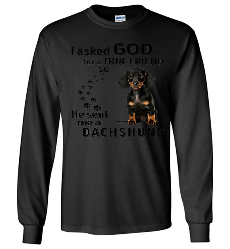 Dachshund Dog Paws I Asked God For A True Friend So He Sent Me A Dachshund Long Sleeve T-shirt