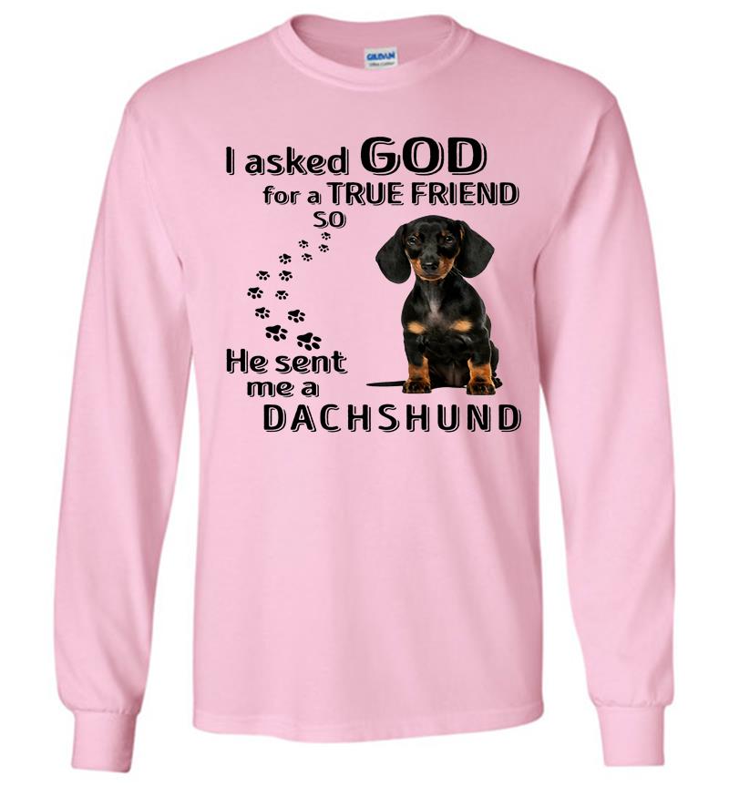 Inktee Store - Dachshund Dog Paws I Asked God For A True Friend So He Sent Me A Dachshund Long Sleeve T-Shirt Image