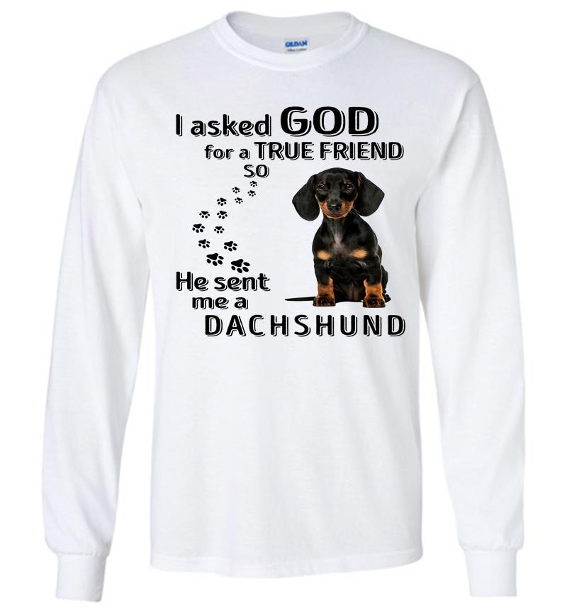 Inktee Store - Dachshund Dog Paws I Asked God For A True Friend So He Sent Me A Dachshund Long Sleeve T-Shirt Image