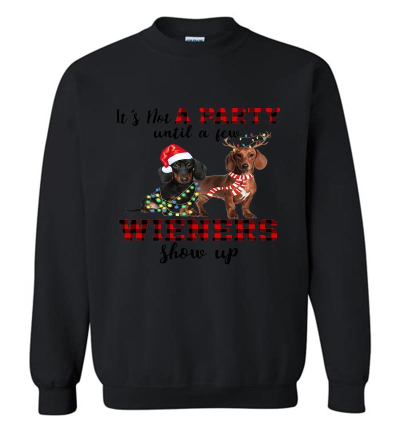Dachshund Santa It’s Not A Party Until A Few Wieners Show Up Christmas Sweatshirt