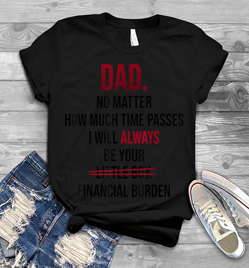 Dad No Matter How Much Time Passes I Always Be Little Boy Mens T-Shirt