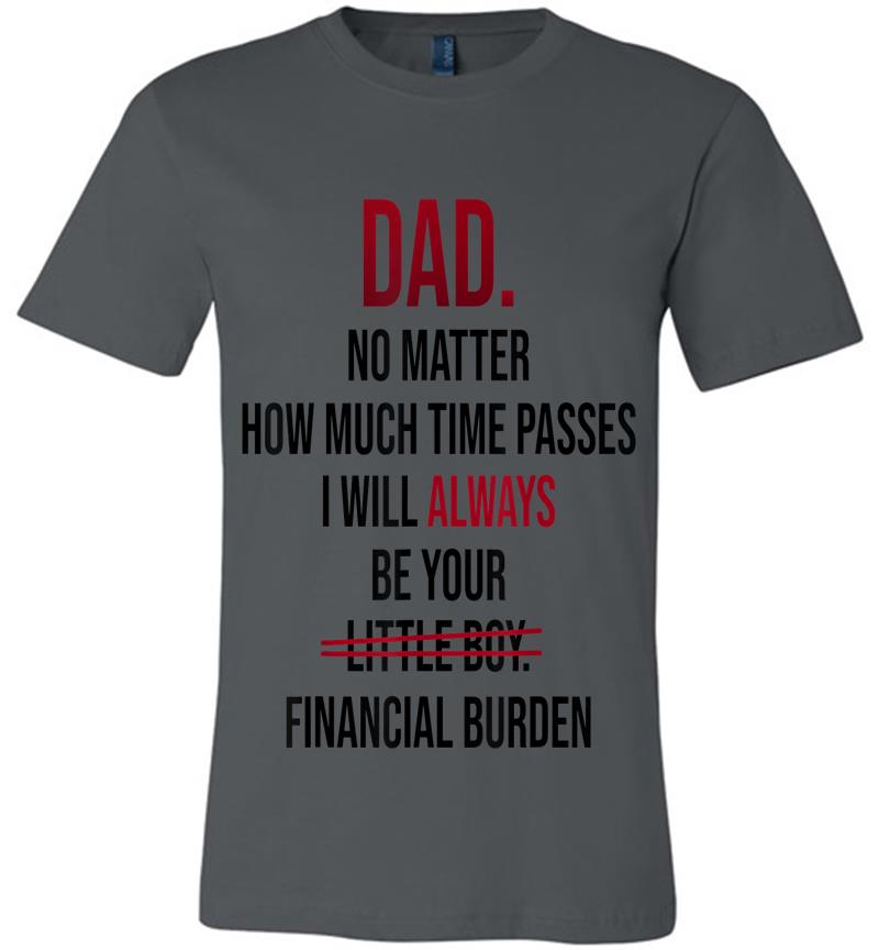 Dad No Matter How Much Time Passes I Always Be Little Boy Premium T-shirt