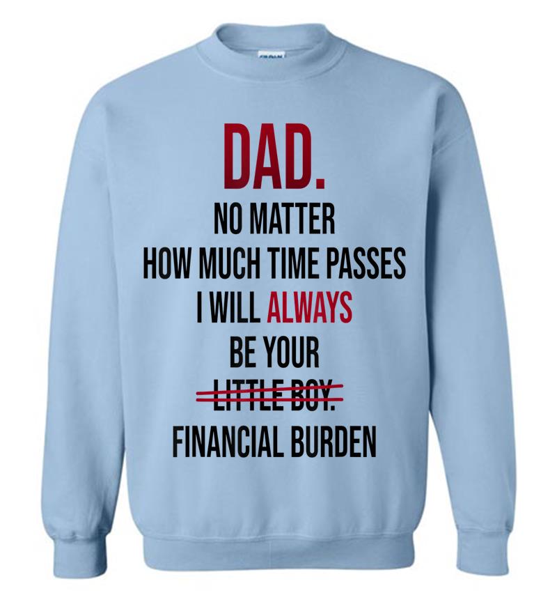 Inktee Store - Dad No Matter How Much Time Passes I Always Be Little Boy Sweatshirt Image