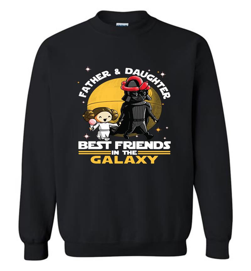 Darth Vader Father and Daughter Leia Organa best friends in the Galaxy Sweatshirt