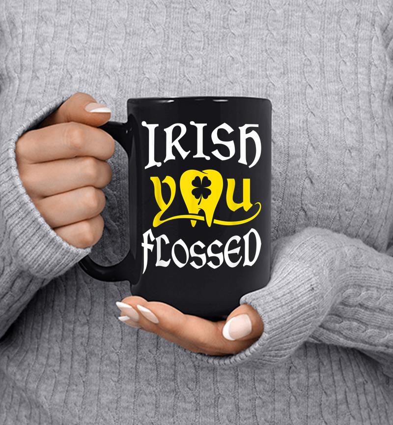 Dentist St Patricks Day Irish You Flossed Dental Hygienist Mug