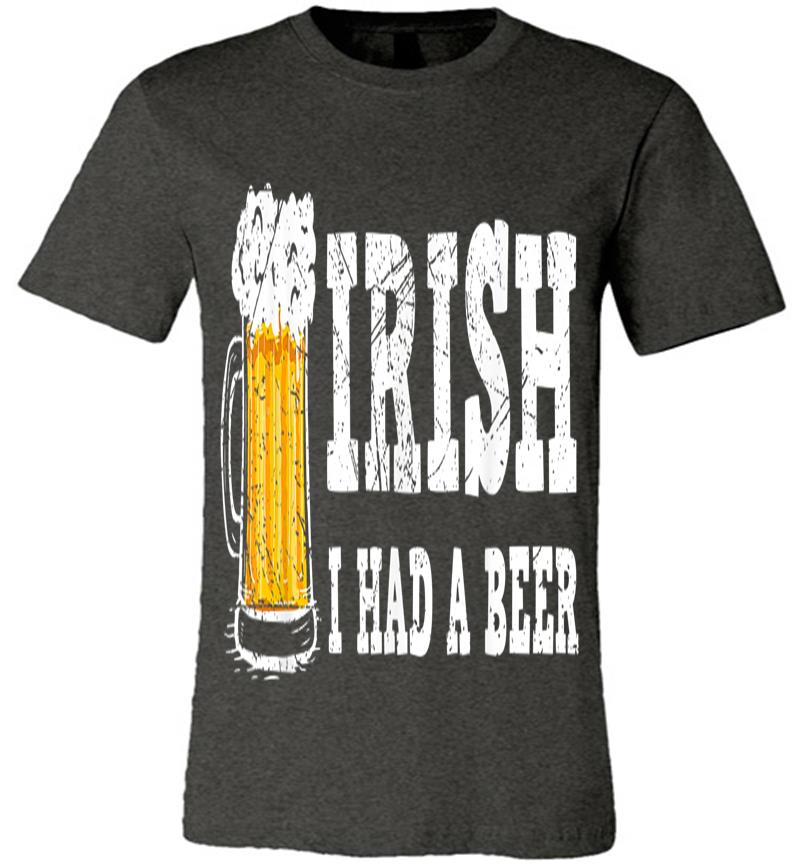 Inktee Store - Distressed Irish I Had A Beer St Patrick Day Drinking Premium T-Shirt Image