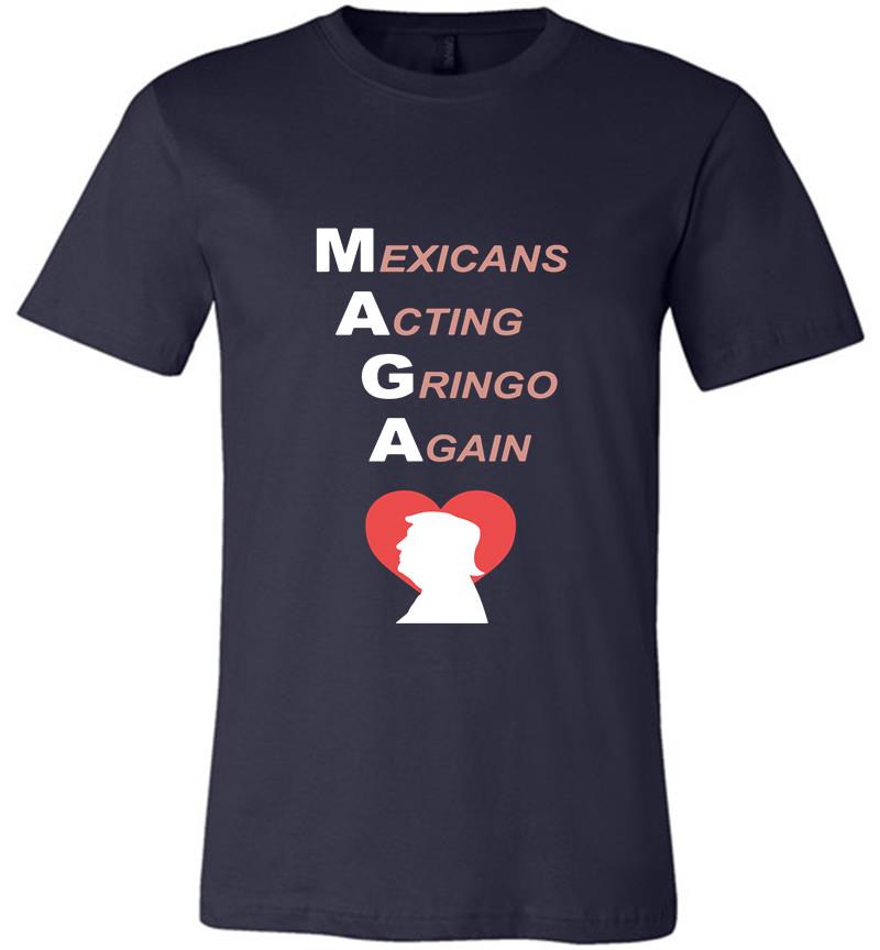 Inktee Store - Donald Trump Heart Maga Mexicans Acting Gringo Again Premium T-Shirt Image