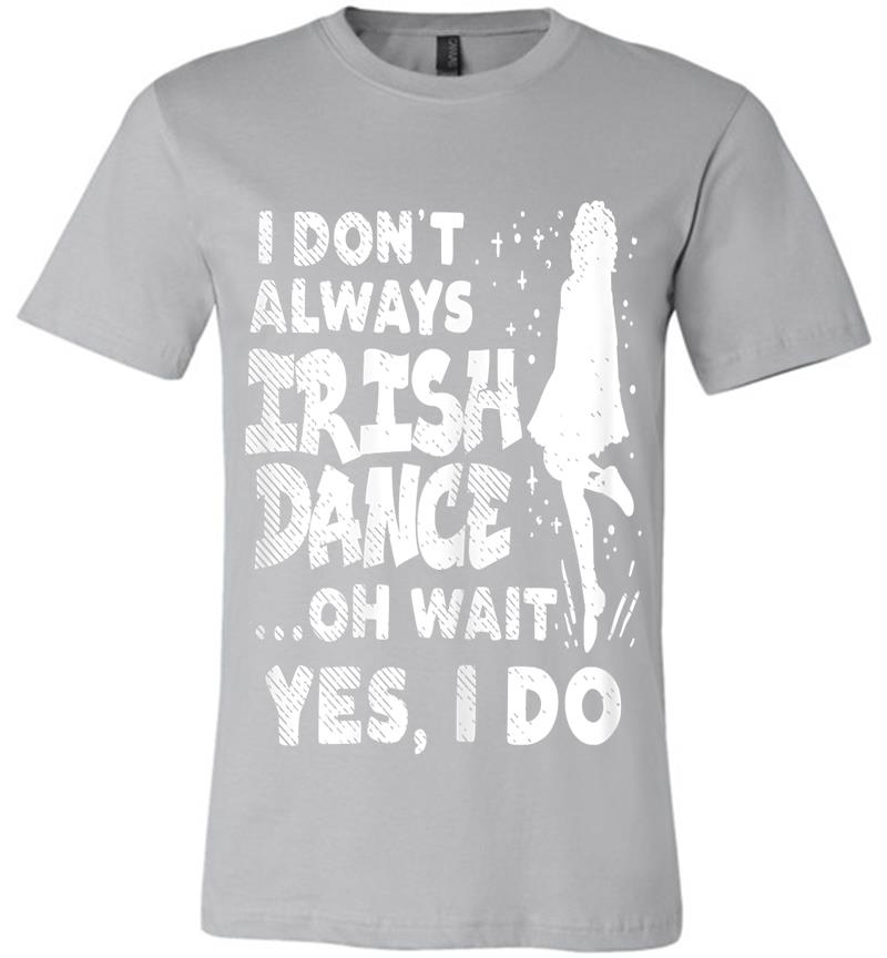 Inktee Store - Dont Always Irish Dance Yes I Do St Patricks Day Dancer Girl Premium T-Shirt Image