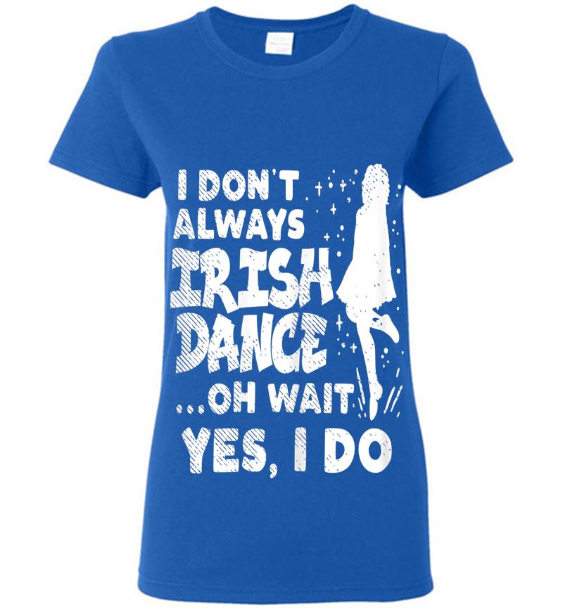 Inktee Store - Dont Always Irish Dance Yes I Do St Patricks Day Dancer Girl Womens T-Shirt Image