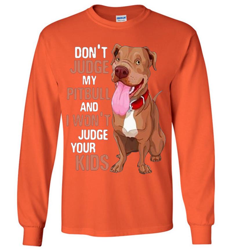 Inktee Store - Dont Judge My Pittbull And I Wont Judge Your Kids Long Sleeve T-Shirt Image