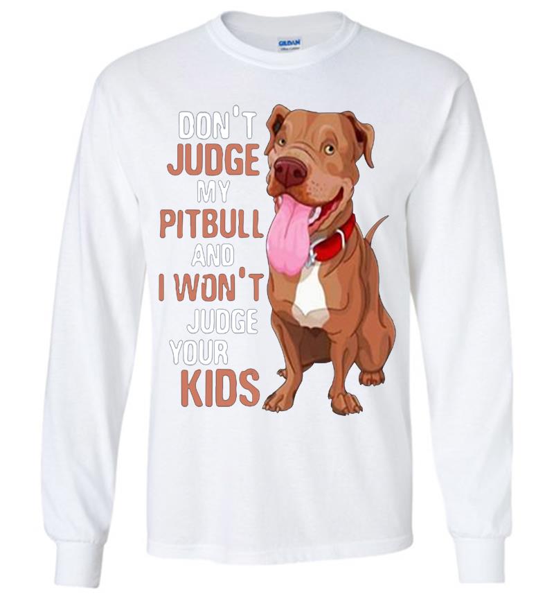Inktee Store - Dont Judge My Pittbull And I Wont Judge Your Kids Long Sleeve T-Shirt Image