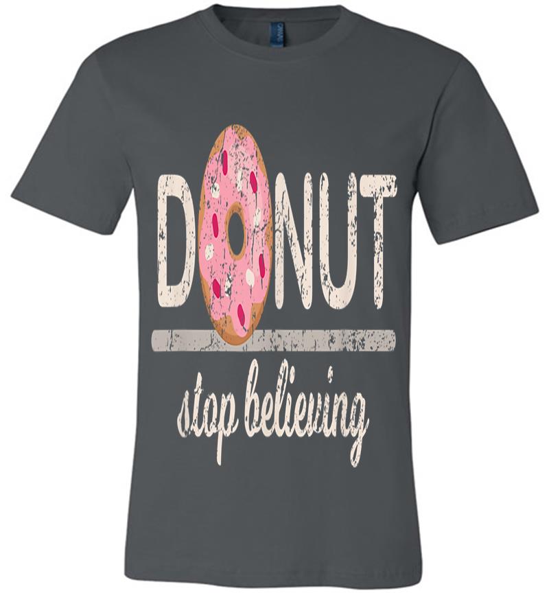 Donut Stop Believing Premium T-shirt