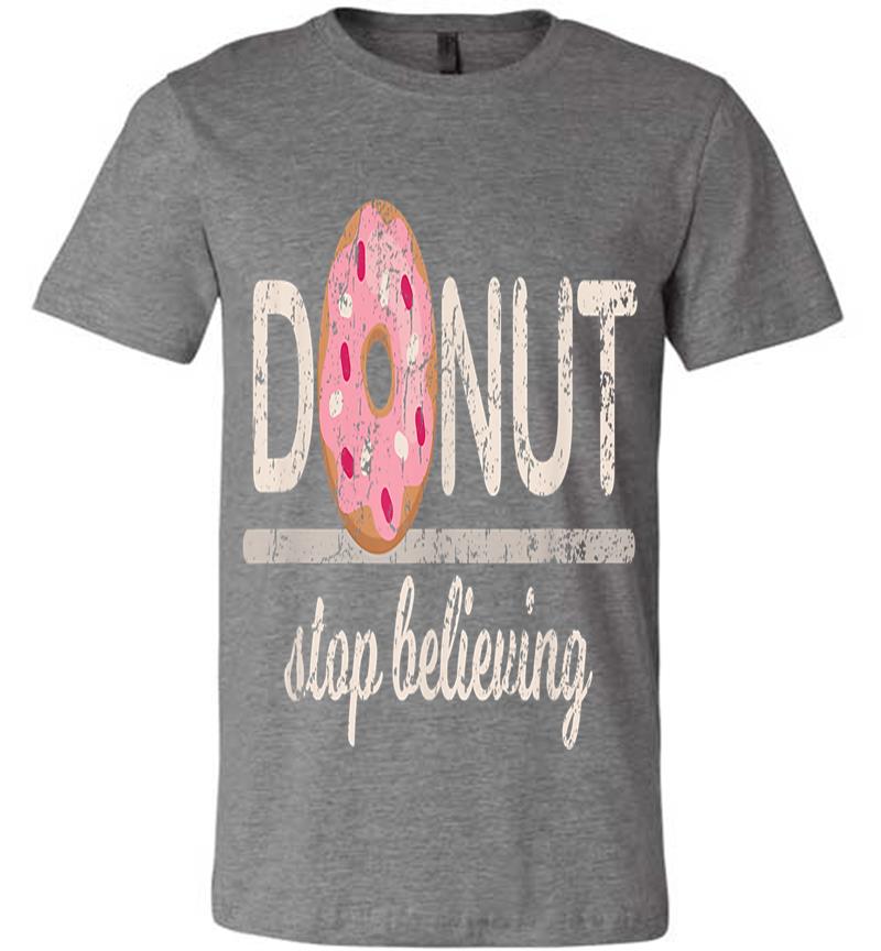 Inktee Store - Donut Stop Believing Premium T-Shirt Image