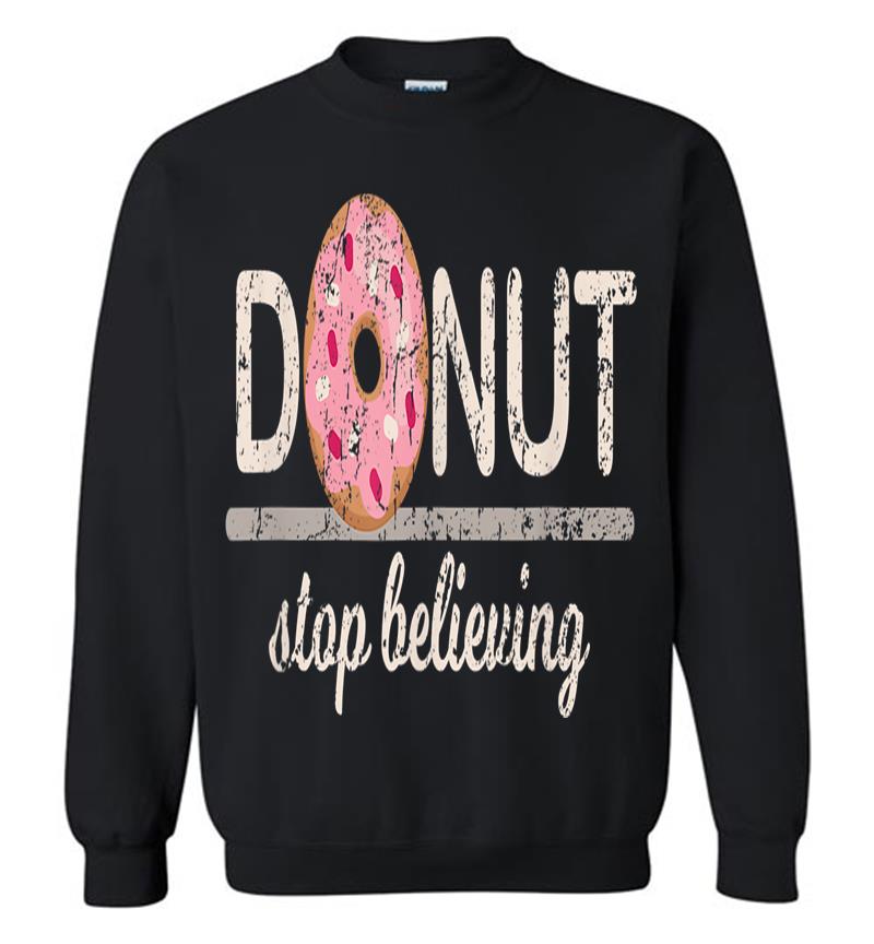 Donut Stop Believing Sweatshirt