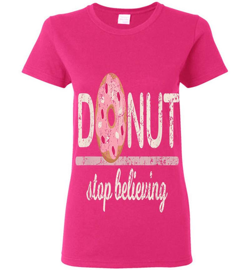Inktee Store - Donut Stop Believing Womens T-Shirt Image