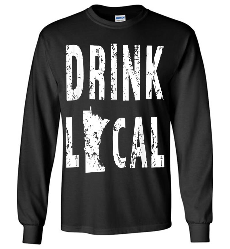 Drink Local Minnesota Craft Beer From Here Mn Long Sleeve T-shirt