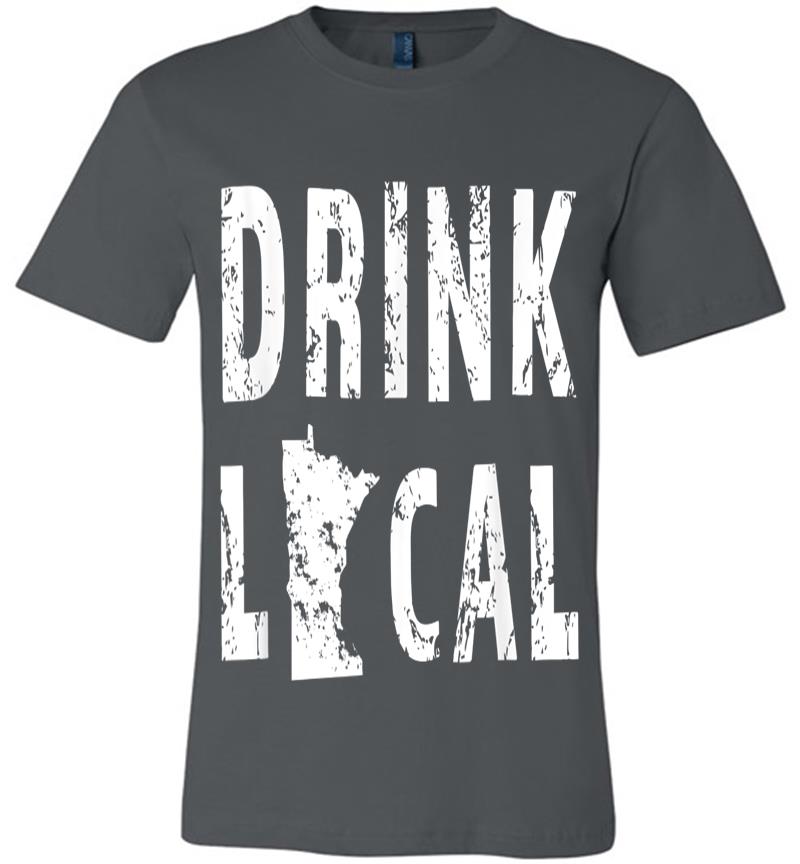 Drink Local Minnesota Craft Beer From Here Mn Premium T-shirt