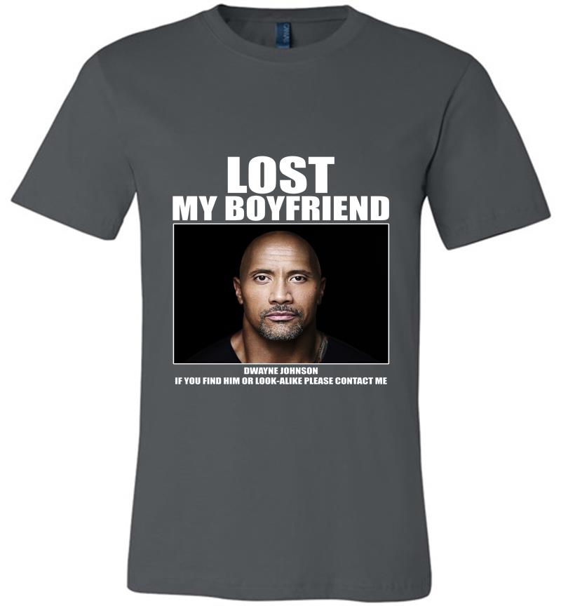 Dwayne Johnson Lost My Boyfriend Premium T-shirt