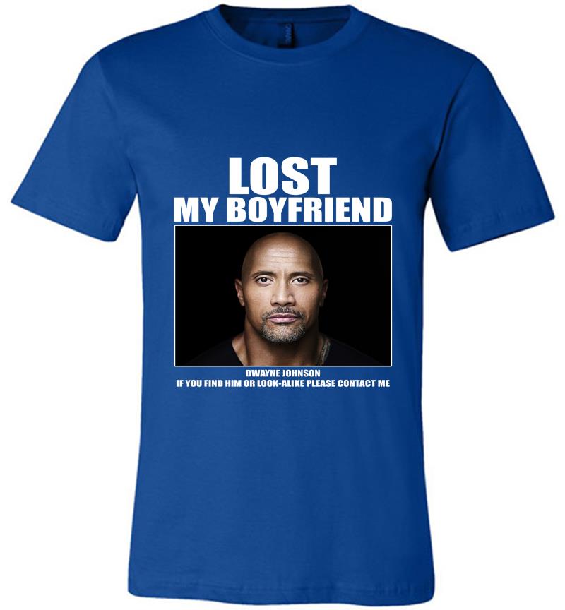 Inktee Store - Dwayne Johnson Lost My Boyfriend Premium T-Shirt Image